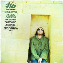 716 Exclusive Mix - Kenneth James Gibson : One Drunken Sailor's Curse From Deep Psychosis ... Vol. 2