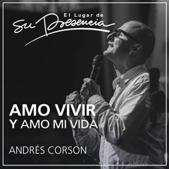 Amo vivir y amo mi vida - Andrés Corson - 3 julio 2016