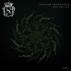 CF027 - Atelier Francesco - You Are Ivy (Original Mix) - Snippet