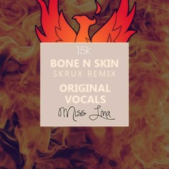 Bone N Skin - 15k (Skrux Remix)(Original Vocals By Miss Lina)