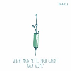 Albert Marzinotto, Hugo Garrett - Walk Alone (Baci Recordings)