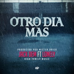 Jack Dem - Otro Día Más Ft. Lonely & Dj. Jhash (Prod. By Mr. Baier)