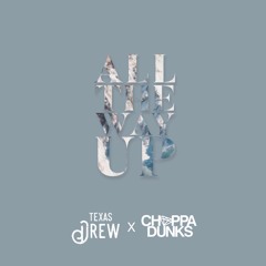 All The Way Up [Texas Drew & Choppa Dunks Remix]