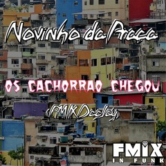 MC Novinho Da Praça - Os Cachorrão Chegou (FMIX DeeJay)