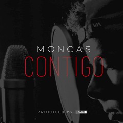 Moncas - Contigo (Prod. By Largo)