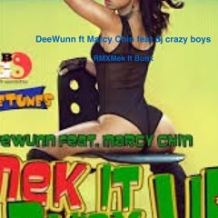 Dj Crazy Boys Feat DeeWunn Ft Marcy Chin - Rmx Mek It Bunx