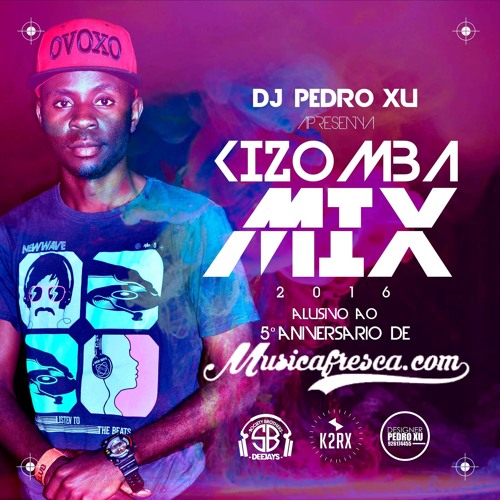 Stream DJ Pedro Xu - Kizomba Mix (Alusivo Ao 5º Aniversário De Musica  Fresca) [2016] by Portal Música Fresca | Listen online for free on  SoundCloud