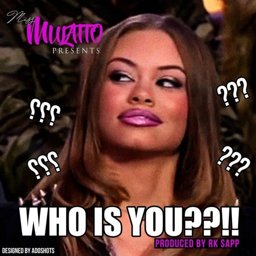 Stream Who Is You Prod By Rk Sapp By Miss Mulatto Listen Online For Free On Soundcloud Stream Who Is You Prod By Rk Sapp By Miss Mulatto Listen Online For Free On Soundcloud
