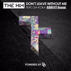 The Him Feat. Gia Koka - Don't Leave Without Me (Roostz Official Remix)