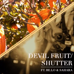 Devil Fruit/Shutter ft. Be-Lo & Sahara Fisher