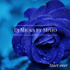 Dj Micks Ft Mpho - Start Over (Sample)