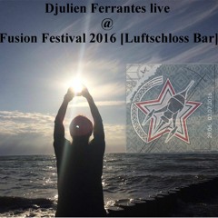 Djulien Ferrantes live @ Fusion Festival 2016 [Luftschloss Bar]
