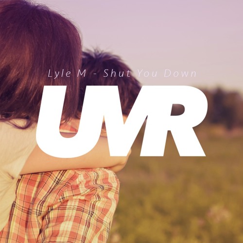 Lyle M - Shut You Down