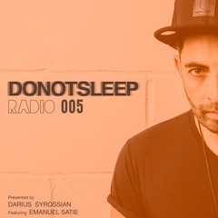 DO NOT SLEEP RADIO Episode005 feat EMANUEL SATIE Presented by DARIUS SYROSSIAN