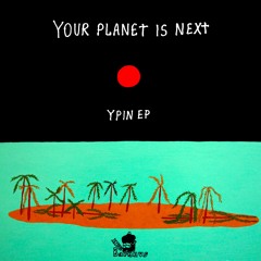 Your Planet Is Next - Hook Up 4 Real (from the YPIN EP, out July 1st)