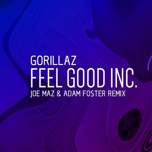 Gorillaz Feel Good Inc Joe Maz Adam Foster Remix By Mr Zinkpanon Gorillaz Feel Good Inc Joe Maz Adam Foster Remix By Mr Zinkpanon