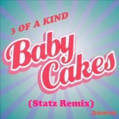 3 Of A Kind - Baby Cakes (Statz Remix) *Free Download* [@StatzFU]