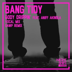 Bang Tidy Feat. Aniff Akinola - Body Drippin' (Gawp Remix) [Night Shift Sound]