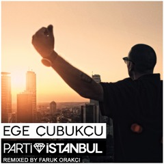 Ege Cubukcu - Parti Istanbul (Faruk Orakci Remix)