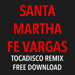 Santa Martha - Fe Vargas ( Tocadisco Remix ) FREE DOWNLOAD