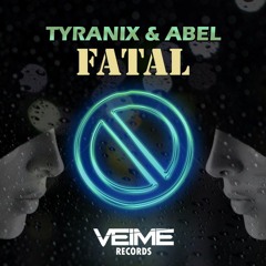 Tyranix & Abel - Fatal [OUT NOW ON VEIME!]