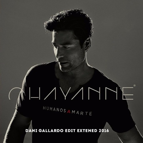 Chayanne - Humanos a Marte (Dani Gallardo Extended edit 2016)
