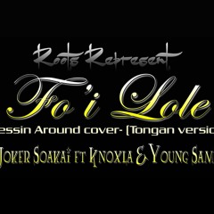 Fo'i Lole(cover) - Joker Soakai Ft Knoxla, Young Sami