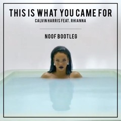 This Is What You Came For (NOOF BOOTLEG) - Calvin Harris Ft. Rhianna
