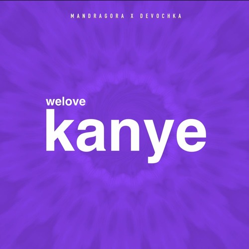 Mandragora  Devochka - We Love Kayne