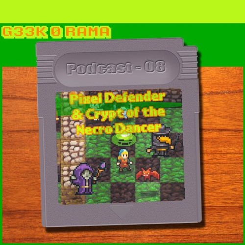 Episode 008 Geek'O'rama - Pixel Defender Puzzle & Crypt of the NecroDancer