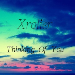 Xralier - Thinking Of You [ Buy = Free Download ]