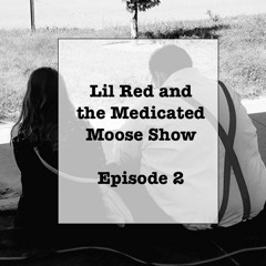 Lil Red and the Medicated Moose Show Episode 2