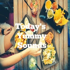 Today's Yummy Sounds