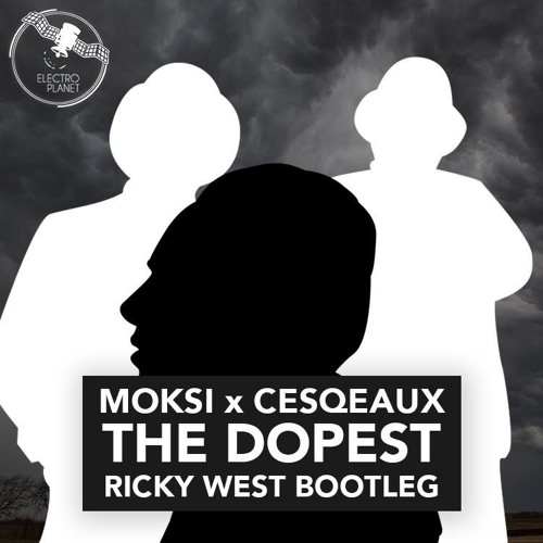 Moksi X Cesqeaux - The Dopest (Ricky West Bootleg)