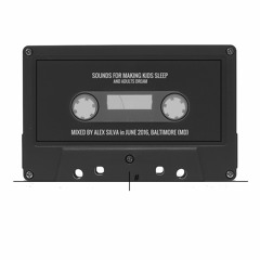 Sounds for making kids sleep (and adults dream) Mixed by Alex Silva