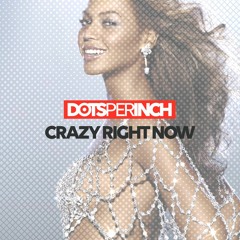 Dots Per Inch - Crazy Right Now [Premiere]