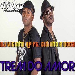 DJ Vitinho AP Ft. Cidinho E Doca - Trem Do Amor (EletroFunk 2016)