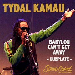TYDAL KAMAU - BABYLON CAN'T GET AWAY DUB - SOUNDQUAKE SOUND