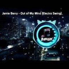 Jamie Berry - Out Of My Mind [Electro Swing]