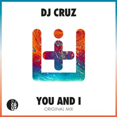 DJ Cruz - You And I (Original Mix)[Premiered by Michael Calfan - Free Download]