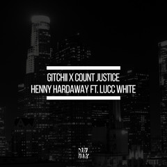 GITCHII X Count Justice - Henny Hardaway ft. Lucc White