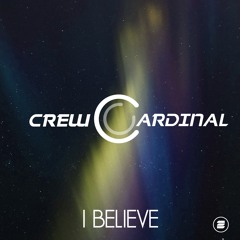 Crew Cardinal - I Believe (Extended Edit) SNIP