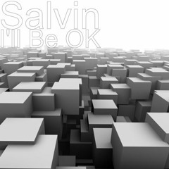 I'll Be Ok By Salvin