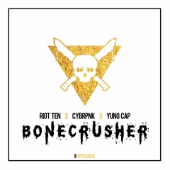 Riot Ten x CYBRPNK, Yung Cap - Bonecrusher [FREE DOWNLOAD]