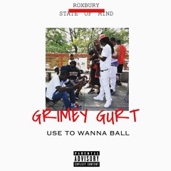 Grimey Gurt - Use To Wanna Ball (2016)