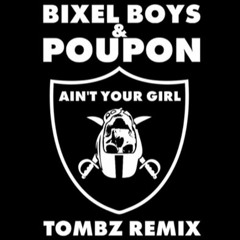 Bixel Boys - Ain't Your Girl (Tombz Remix)