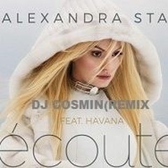 Alexandra Stan - Ecoute feat. Havana(Dj Cosmin Remix)