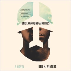 UNDERGROUND AIRLINES by Ben H. Winters, Read by William DeMeritt- Audiobook Excerpt