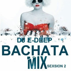 BACHATA & DOMINICAN MIX SEXSION BY DJ E - DEEP