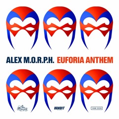 Alex M.O.R.P.H. - Euforia Anthem (Out Now)